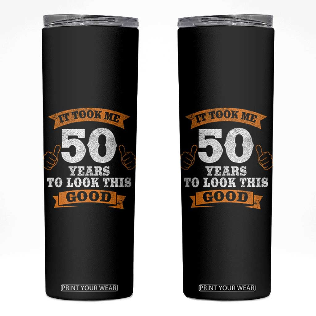 50th Birthday Gifts Skinny Tumbler 50 Year Old Gifts Took Me 50 Years To Look This Good