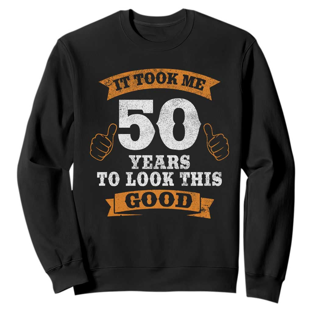 50th Birthday Gifts Sweatshirt 50 Year Old Gifts Took Me 50 Years To Look This Good