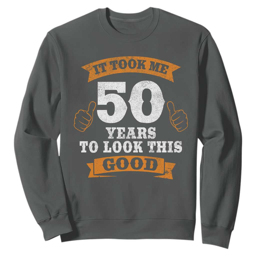 50th Birthday Gifts Sweatshirt 50 Year Old Gifts Took Me 50 Years To Look This Good