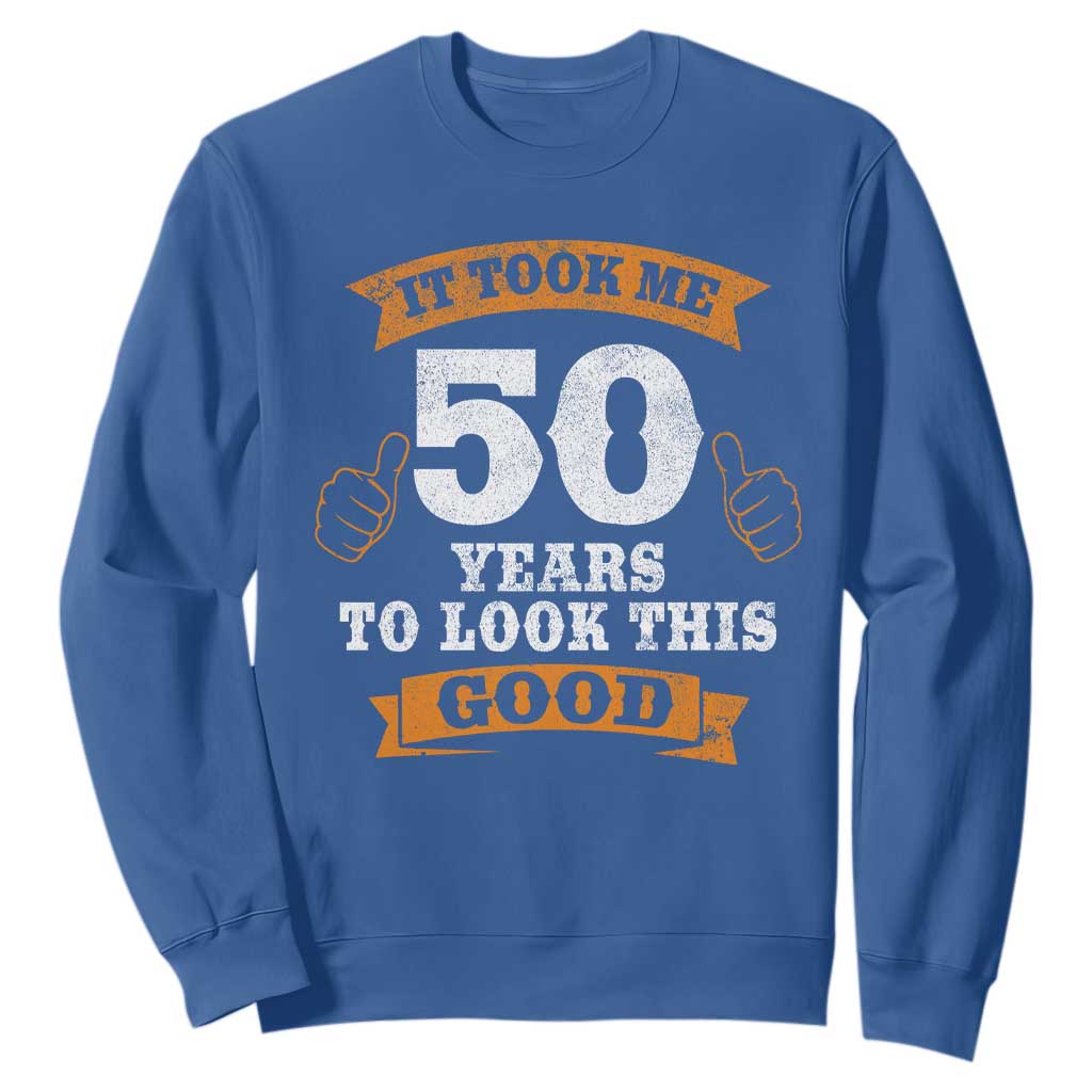 50th Birthday Gifts Sweatshirt 50 Year Old Gifts Took Me 50 Years To Look This Good