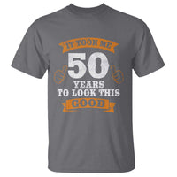 50th Birthday Gifts T Shirt 50 Year Old Gifts Took Me 50 Years To Look This Good