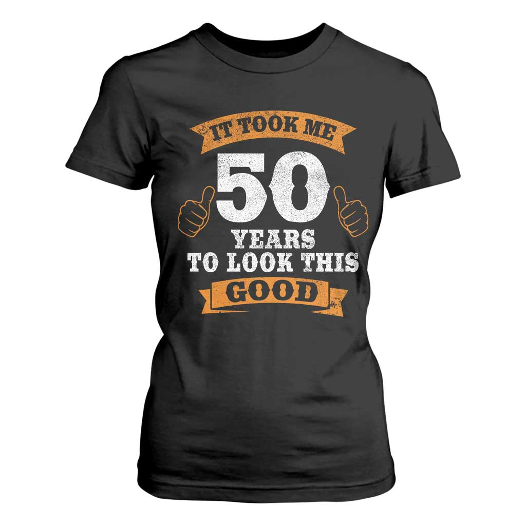 50th Birthday Gifts T Shirt For Women 50 Year Old Gifts Took Me 50 Years To Look This Good