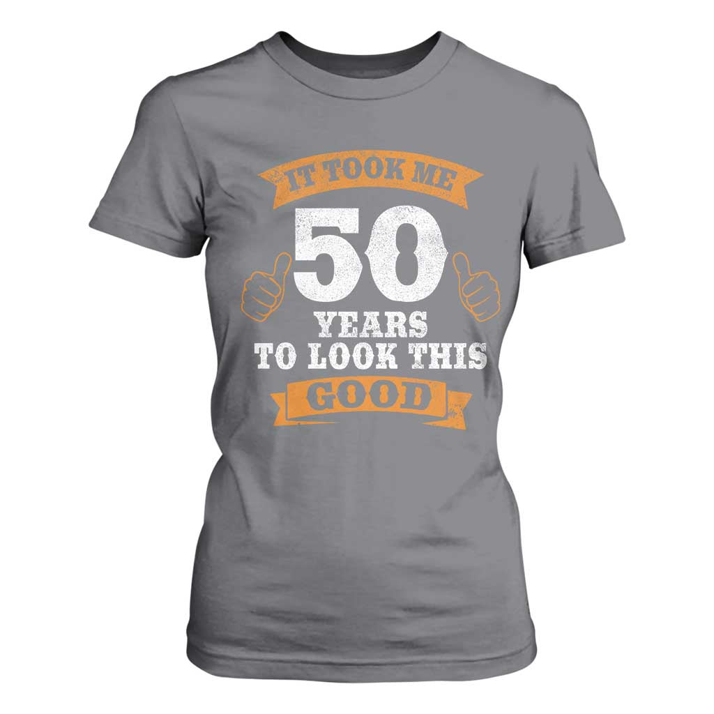 50th Birthday Gifts T Shirt For Women 50 Year Old Gifts Took Me 50 Years To Look This Good