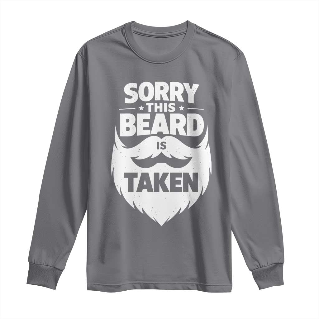 Sorry This Beard Is Taken Long Sleeve Shirt Valentines Day For Him Dad