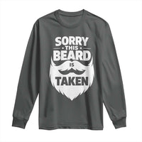 Sorry This Beard Is Taken Long Sleeve Shirt Valentines Day For Him Dad