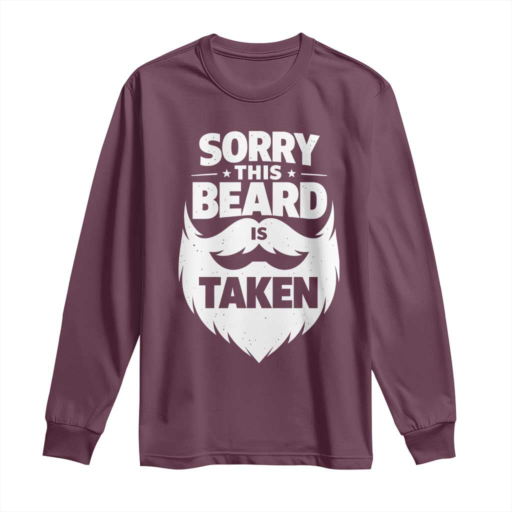 Sorry This Beard Is Taken Long Sleeve Shirt Valentines Day For Him Dad