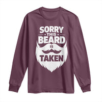 Sorry This Beard Is Taken Long Sleeve Shirt Valentines Day For Him Dad