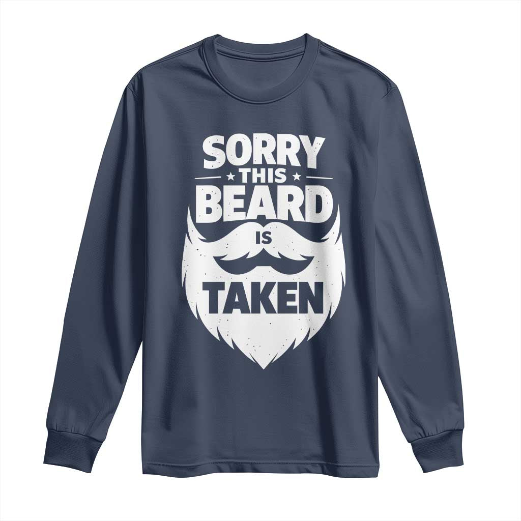 Sorry This Beard Is Taken Long Sleeve Shirt Valentines Day For Him Dad