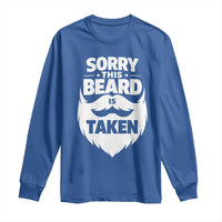 Sorry This Beard Is Taken Long Sleeve Shirt Valentines Day For Him Dad