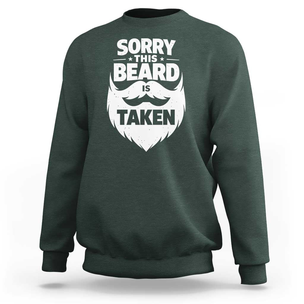 Sorry This Beard Is Taken Sweatshirt Valentines Day For Him Dad