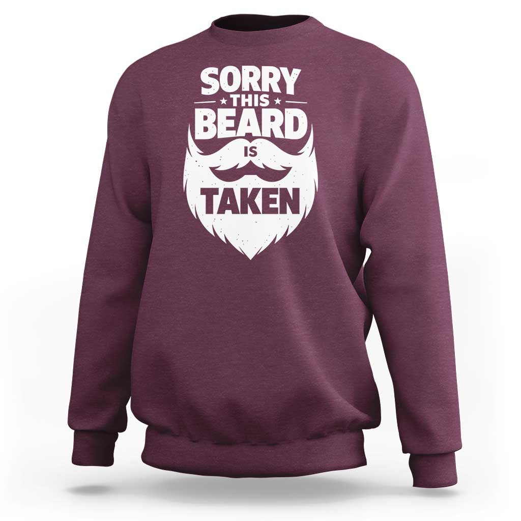 Sorry This Beard Is Taken Sweatshirt Valentines Day For Him Dad