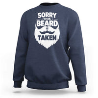 Sorry This Beard Is Taken Sweatshirt Valentines Day For Him Dad