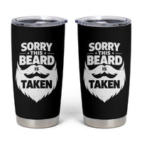 Sorry This Beard Is Taken Tumbler Cup Valentines Day For Him Dad