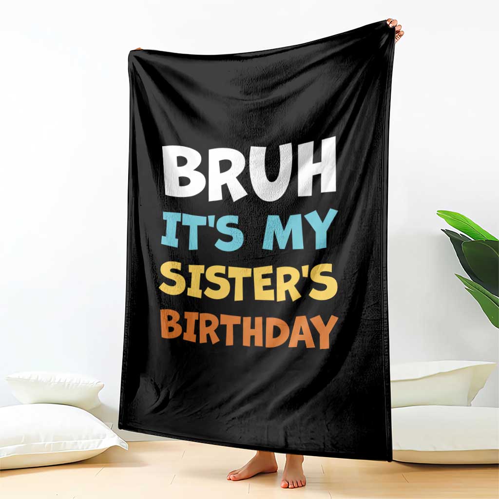 Funny Brother Throw Blanket Bruh Its My Sisters Birthday Meme
