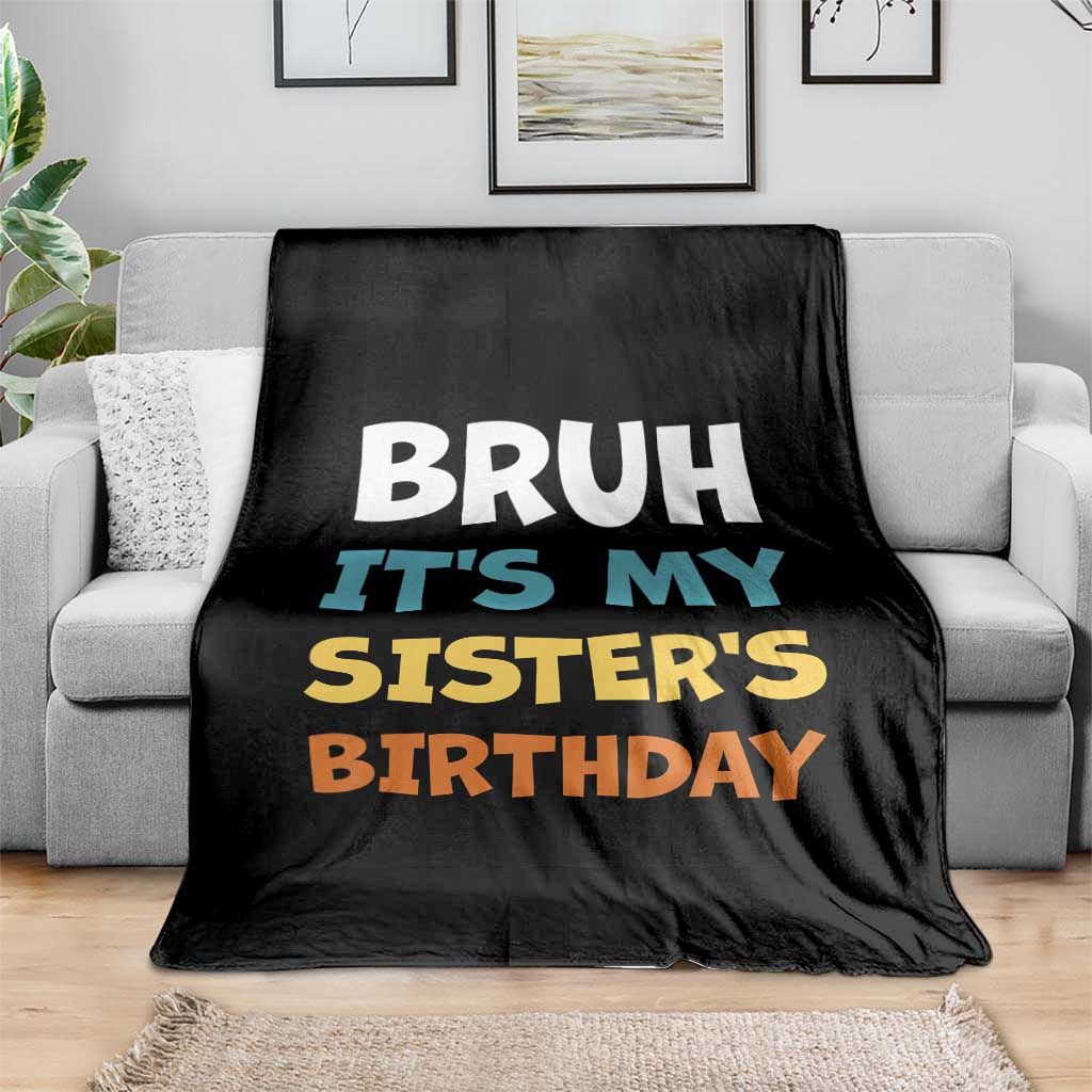 Funny Brother Throw Blanket Bruh Its My Sisters Birthday Meme