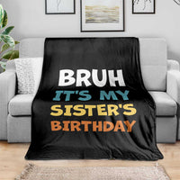 Funny Brother Throw Blanket Bruh Its My Sisters Birthday Meme
