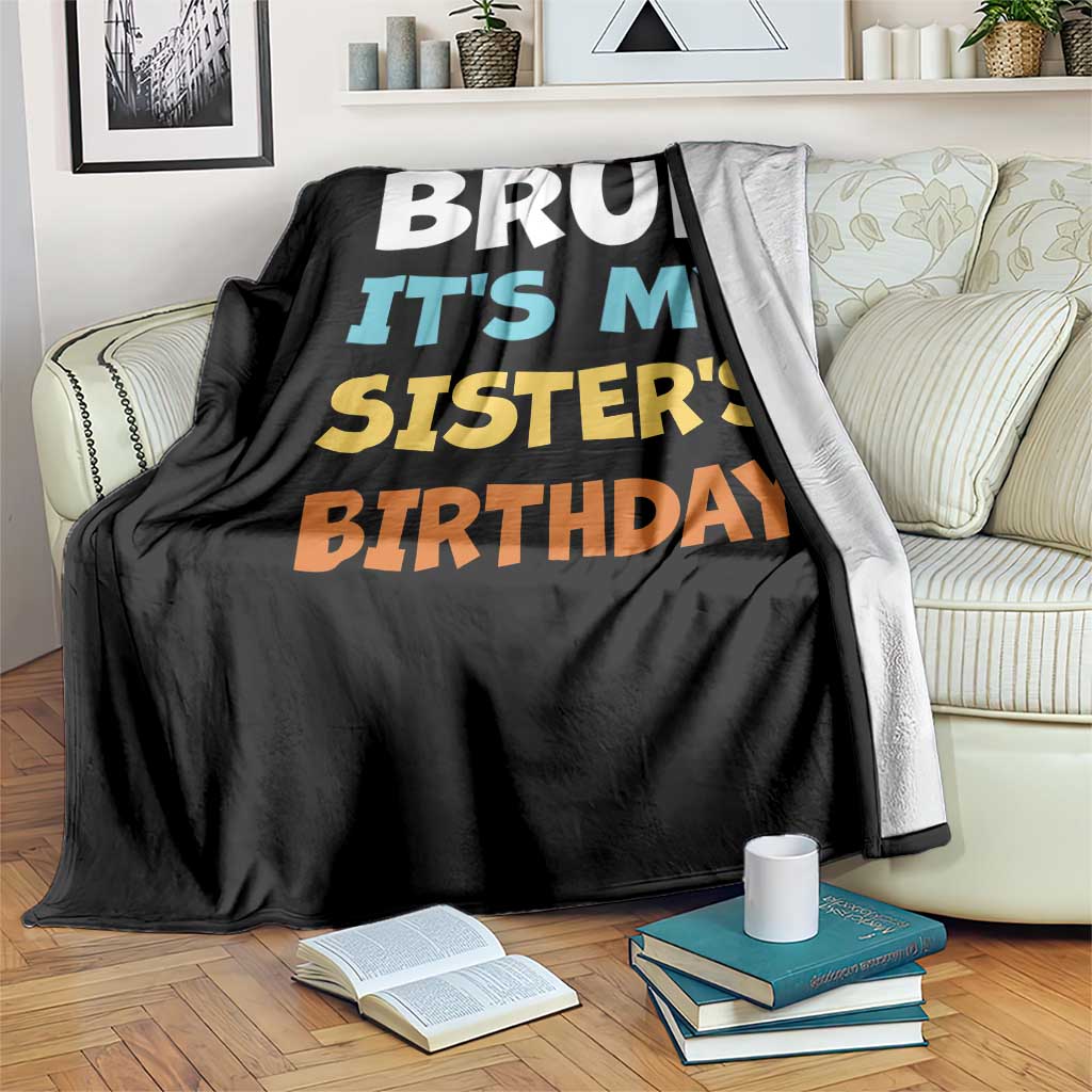 Funny Brother Throw Blanket Bruh Its My Sisters Birthday Meme