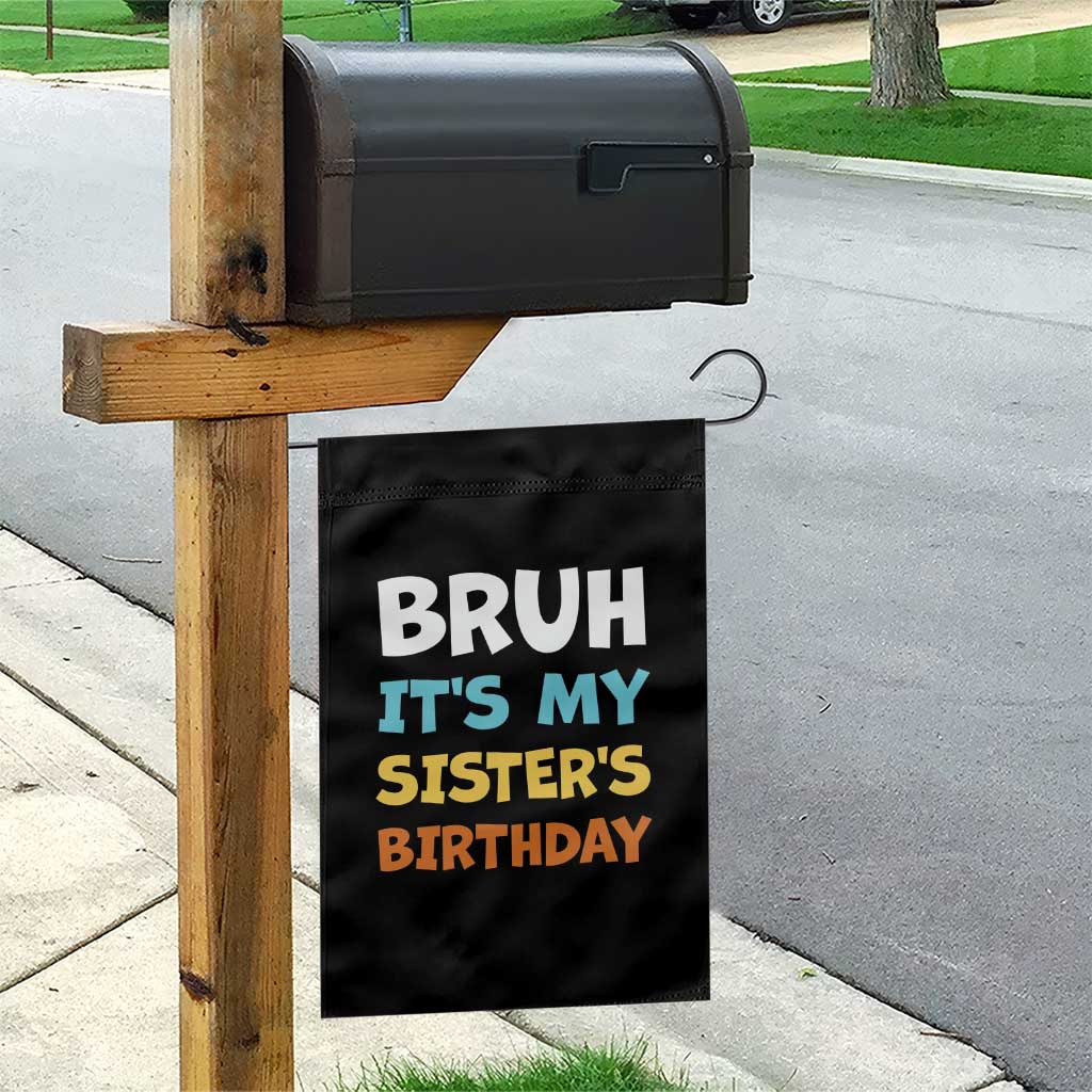 Funny Brother Garden Flag Bruh Its My Sisters Birthday Meme