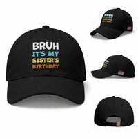 Funny Brother Baseball Cap Bruh Its My Sisters Birthday Meme