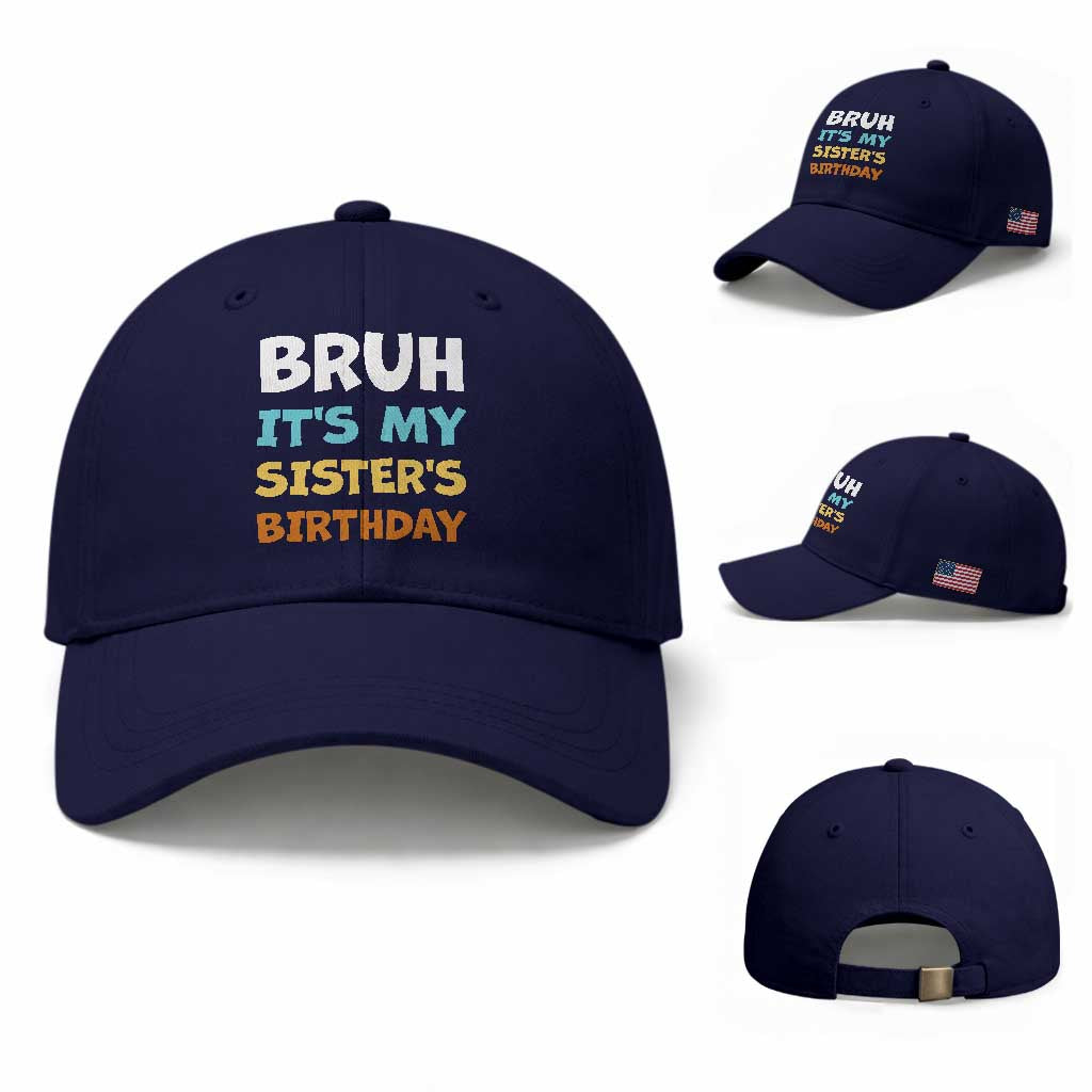 Funny Brother Baseball Cap Bruh Its My Sisters Birthday Meme