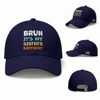 Funny Brother Baseball Cap Bruh Its My Sisters Birthday Meme
