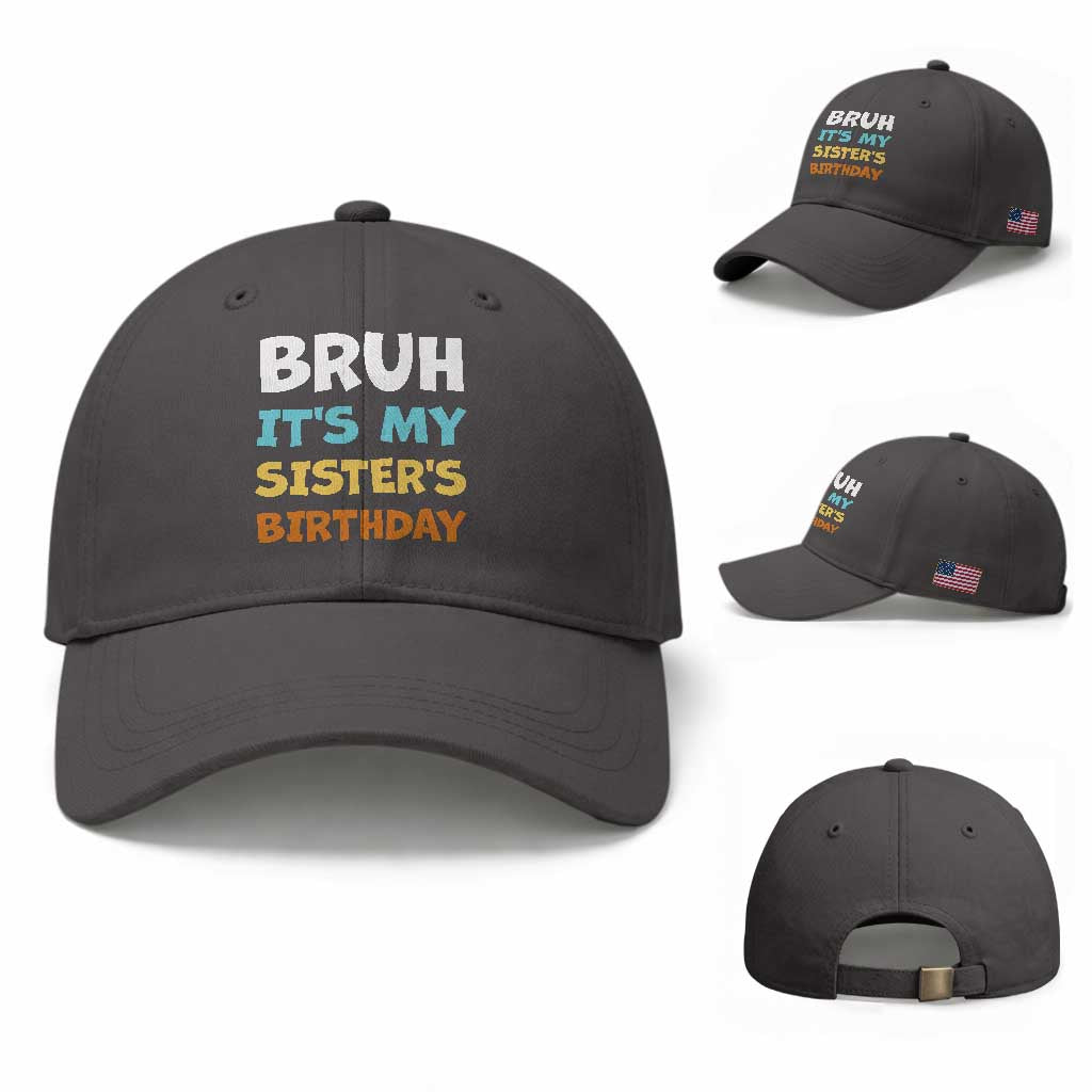 Funny Brother Baseball Cap Bruh Its My Sisters Birthday Meme