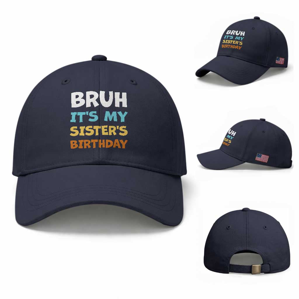 Funny Brother Baseball Cap Bruh Its My Sisters Birthday Meme
