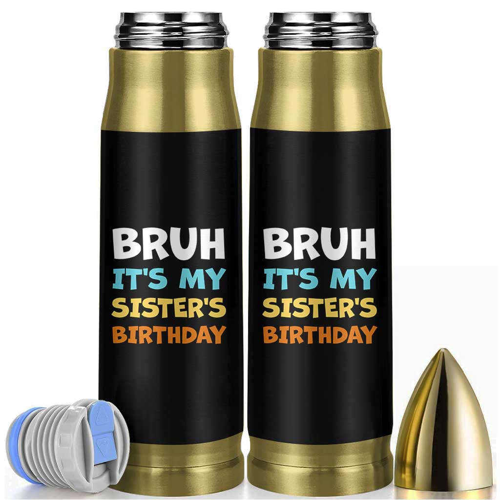 Funny Brother Bullet Tumbler Bruh Its My Sisters Birthday Meme