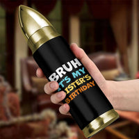 Funny Brother Bullet Tumbler Bruh Its My Sisters Birthday Meme