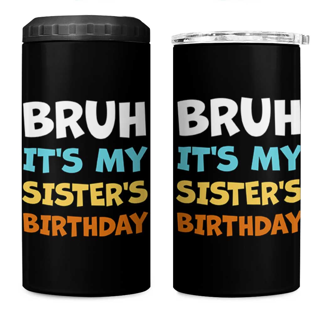 Funny Brother 4 in 1 Can Cooler Tumbler Bruh Its My Sisters Birthday Meme