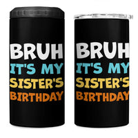 Funny Brother 4 in 1 Can Cooler Tumbler Bruh Its My Sisters Birthday Meme