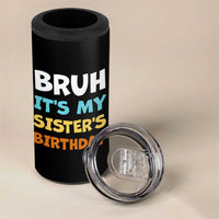 Funny Brother 4 in 1 Can Cooler Tumbler Bruh Its My Sisters Birthday Meme