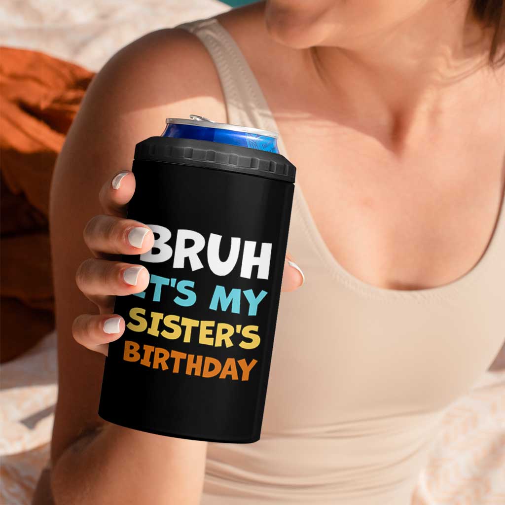 Funny Brother 4 in 1 Can Cooler Tumbler Bruh Its My Sisters Birthday Meme