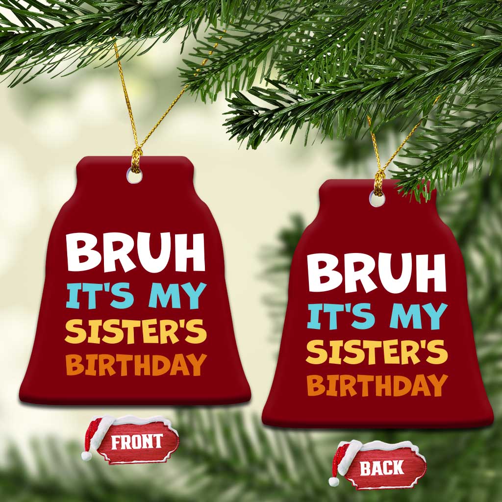 Funny Brother Ceramic Ornament Bruh Its My Sisters Birthday Meme