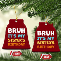 Funny Brother Ceramic Ornament Bruh Its My Sisters Birthday Meme