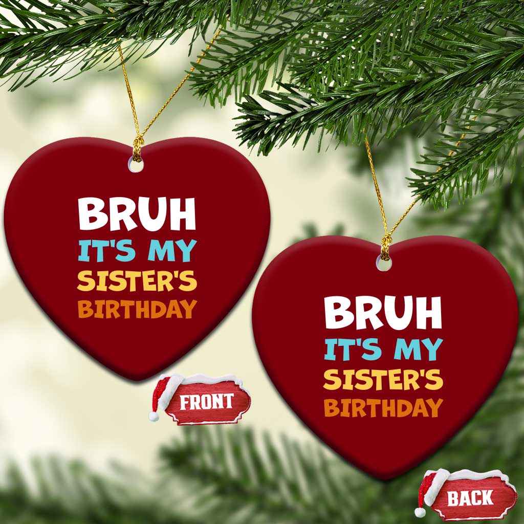 Funny Brother Ceramic Ornament Bruh Its My Sisters Birthday Meme