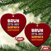 Funny Brother Ceramic Ornament Bruh Its My Sisters Birthday Meme
