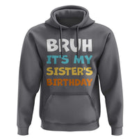 Funny Brother Hoodie Bruh Its My Sisters Birthday Meme