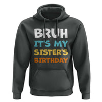 Funny Brother Hoodie Bruh Its My Sisters Birthday Meme