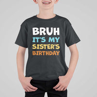 Funny Brother T Shirt For Kid Bruh Its My Sisters Birthday Meme