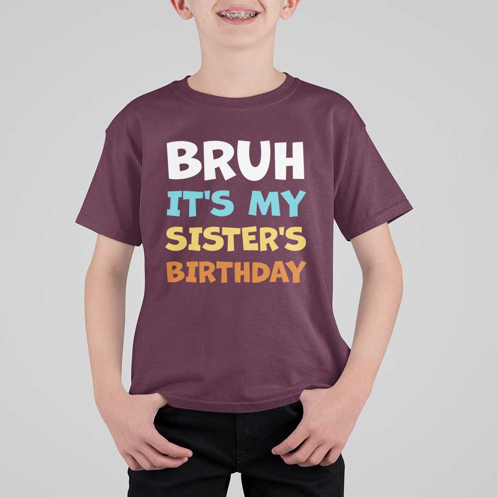 Funny Brother T Shirt For Kid Bruh Its My Sisters Birthday Meme