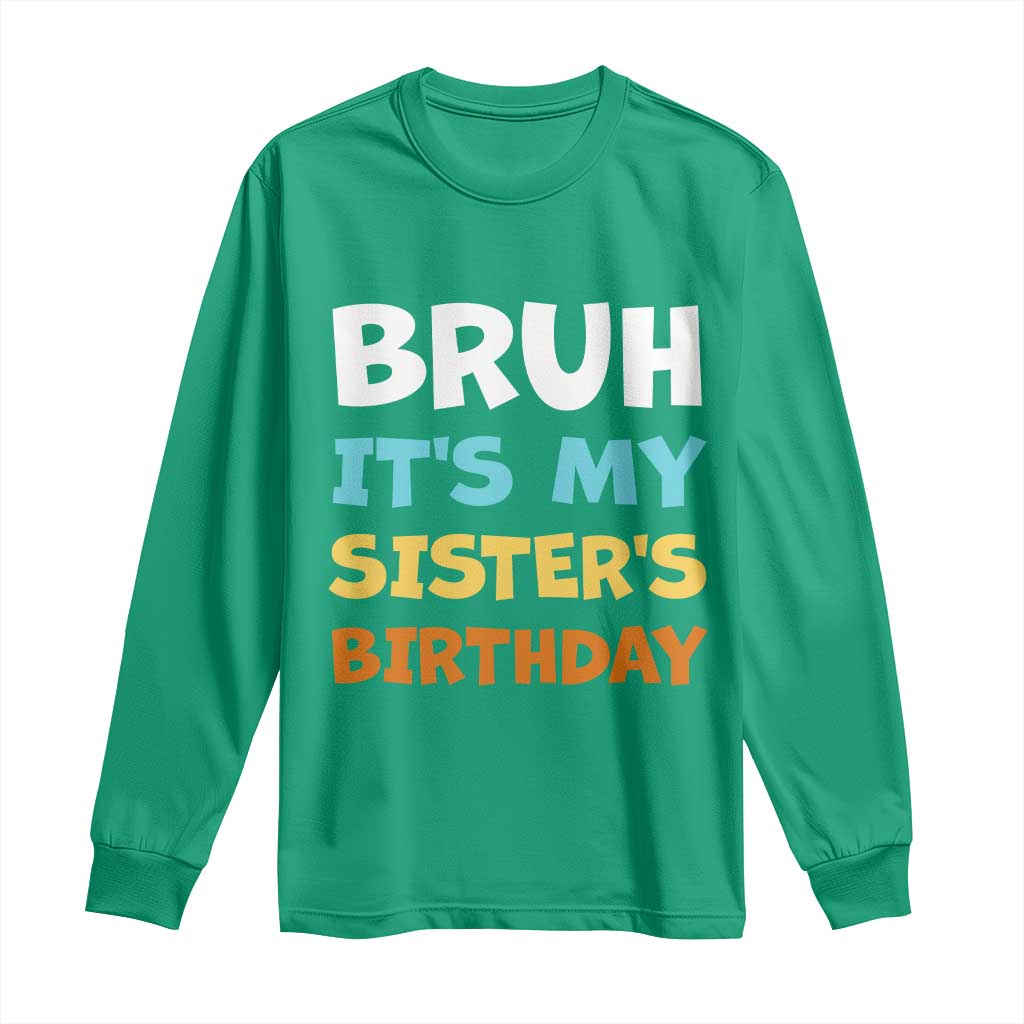 Funny Brother Long Sleeve Shirt Bruh Its My Sisters Birthday Meme