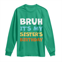 Funny Brother Long Sleeve Shirt Bruh Its My Sisters Birthday Meme