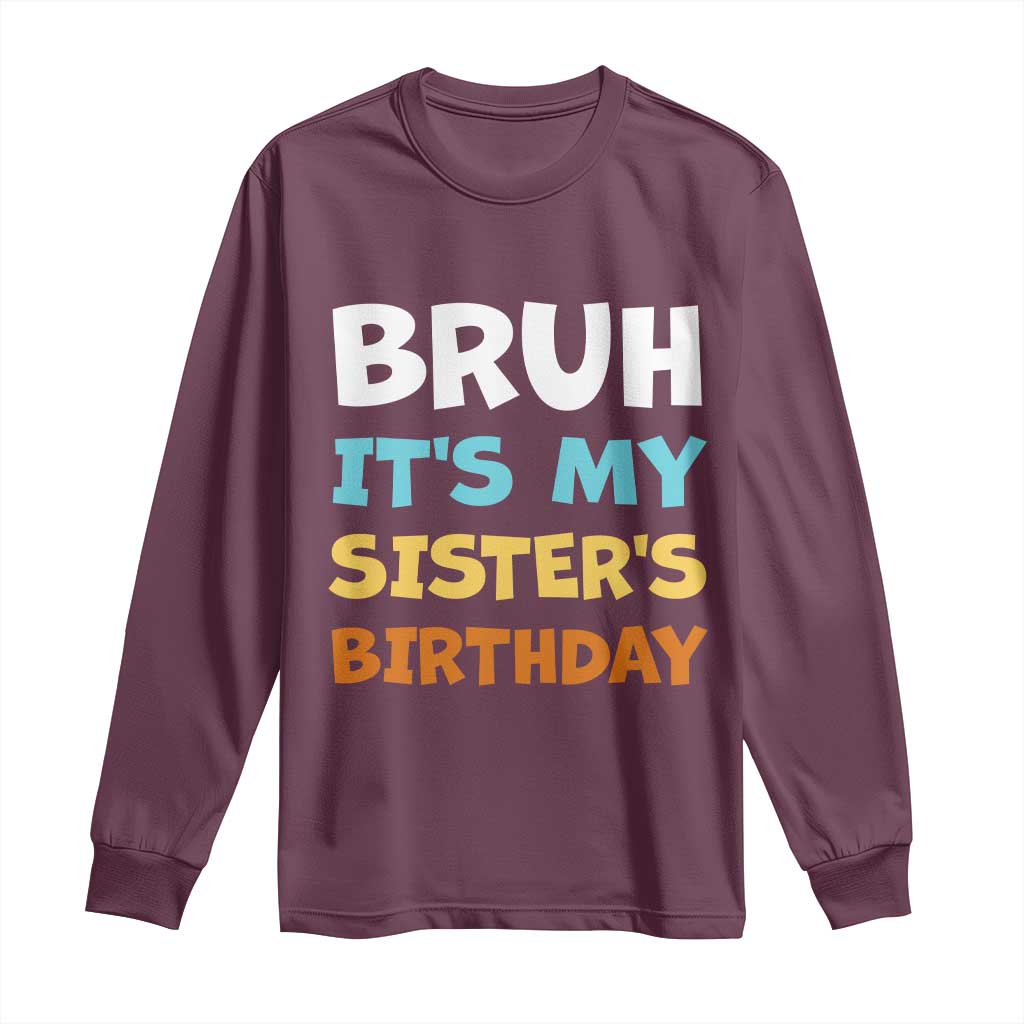Funny Brother Long Sleeve Shirt Bruh Its My Sisters Birthday Meme
