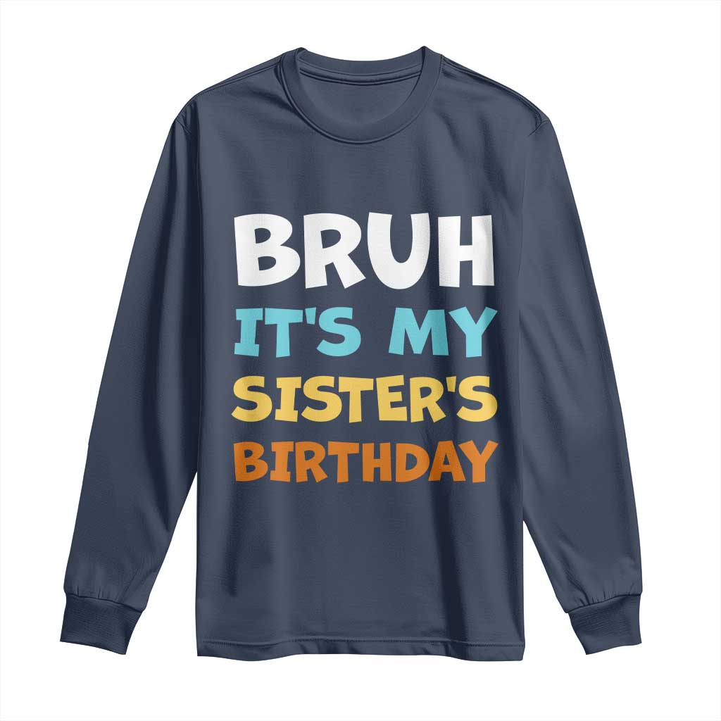 Funny Brother Long Sleeve Shirt Bruh Its My Sisters Birthday Meme