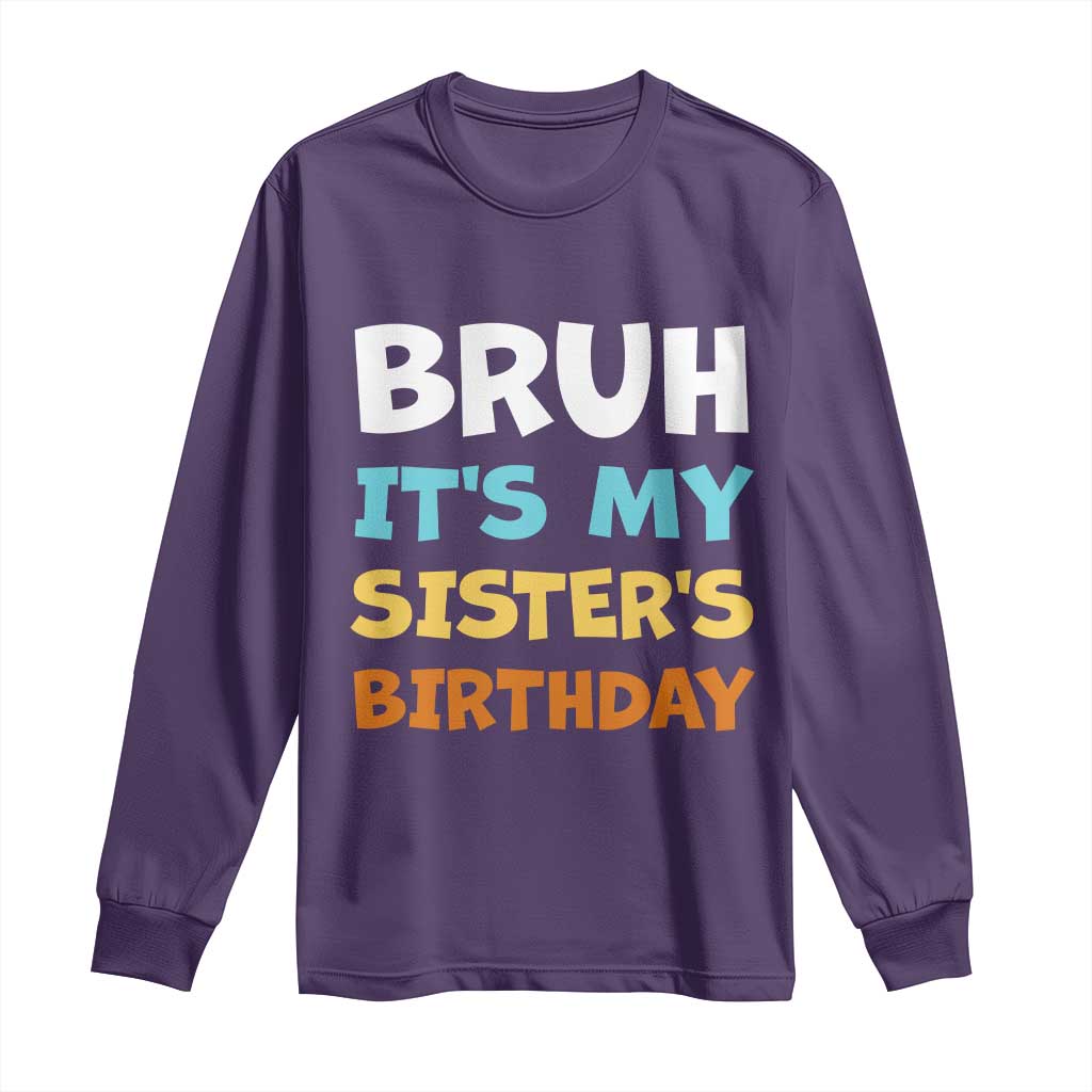 Funny Brother Long Sleeve Shirt Bruh Its My Sisters Birthday Meme