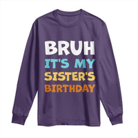 Funny Brother Long Sleeve Shirt Bruh Its My Sisters Birthday Meme