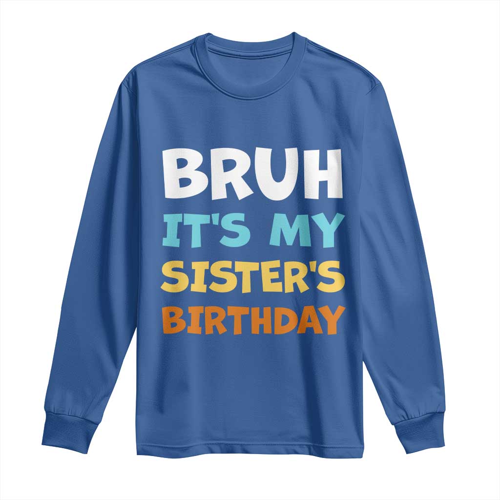 Funny Brother Long Sleeve Shirt Bruh Its My Sisters Birthday Meme