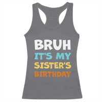 Funny Brother Racerback Tank Top Bruh Its My Sisters Birthday Meme