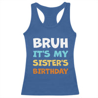 Funny Brother Racerback Tank Top Bruh Its My Sisters Birthday Meme